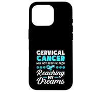Cervical Cancer Will Not Keep Me From Reaching My Dreams Case for iPhone 16 Pro