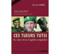 CES TUEURS TUTSI AU COEUR DE L: Au coeur de la tragédie congolaise