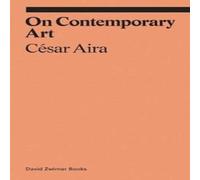 Cesar Aira On Contemporary Art Paperback Book Cesar Aira Multicolor
