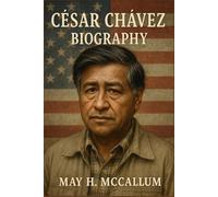 César Chávez Biography: A Reluctant Hero’s Fight for Farmworker Justice - The Cost of Courage in the Fields of Change (American Pillars: Biographies that Shaped the Republic)