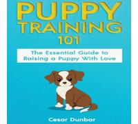 Cesar Dunbar Puppy Training 101: The Essential Guide to Raising a Puppy With Cesar Dunbar Multicolor