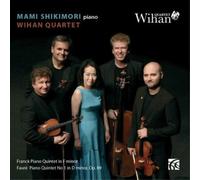 Shikimori/Wihan Quartet - César Franck: Piano Quintet in F minor, Gabriel Fauré: Piano Quintet No. 1 in D minor, Op. 89