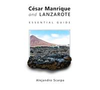 César Manrique and Lanzarote: Essential Guide