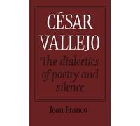 Cesar Vallejo: The Dialectics of Poetry and Silence