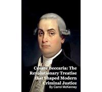 Cesare Beccaria: The Revolutionary Treatise that Shaped Modern Criminal Justice