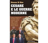 CESARE E LE GUERRE MODERNE: Come la dottrina del "De Bello Gallico" influenza ancora oggi i conflitti internazionali: dall'Ucraina al Medio Oriente: 2 (La forma del tempo)