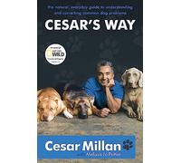 Cesar's Way: The Natural, Everyday Guide to Understanding and Correcting Common Dog Problems: The 'life-changing' guide to your dog's behaviour from ... bestselling author and star of DOG WHISPERER