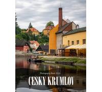 Cesky Krumlov: A Captivating Journey through Cesky Krumlov - Coffee Table Picture Book or Perfect Gift for tourism & travel lovers.....Relaxing & Meditation.