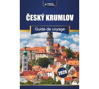 Český Krumlov Guide De Voyage 2026: Explorez les rues historiques, les visites de châteaux, la cuisine locale et les meilleures choses à faire en Bohême du Sud
