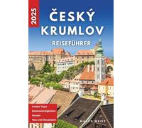 Český Krumlov Reiseführer 2025: Erkunde Schlösser, Kultur und Kopfsteinpflasterstraßen