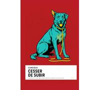Cesser De Subir: La méthode de A à Z pour régler le tirage en laisse, les aboiements, la propreté et les sauts, dans l'ordre, sans sacrifier le plaisir d'être avec votre chien. (CANEQUA)