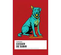 Cesser De Subir: La méthode de A à Z pour régler le tirage en laisse, les aboiements, la propreté et les sauts, dans l'ordre, sans sacrifier le plaisir d'être avec votre chien. (CANEQUA)