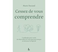 Cessez de vous comprendre: 5 méthodes pour sortir du labyrinthe de l'introspection toxique et retrouver la légèreté (Equilibre intérieur)