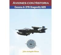Cessna A-37B Dragonfly No. 605 (Aviation Art & History: Aviones con Historia)