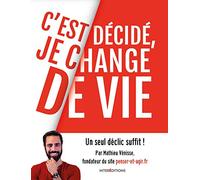 C'est décidé, je change de vie - Un seul déclic suffit !: Un seul déclic suffit !