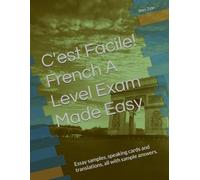 C'est Facile! French A Level Exam Made Easy: Essay samples, speaking cards and translations, all with sample answers.