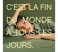 C'Est La Fin Du Monde A Tous Les Jours
