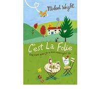 C'est la Folie One Man's Quest for a More Meaningful Life by Wright, Michael ( AUTHOR ) Jul-16-2007 Paperback