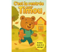 C'est la rentrée pour Timou: Une histoire illustrée et rassurante pour les petits qui découvrent l’école et font leur première rentrée - Avec un labyrinthe et un coloriage bonus !