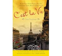 C'Est La Vie: An American Woman Begins a New Life in Paris And--Voila!--Becomes Almost French