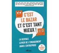 C'est le bazar et c'est tant mieux !: La Gestalt, levier de l'engagement dans l'entreprise. 15 histoires vraies
