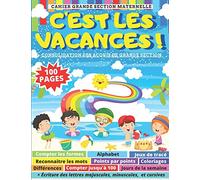 C'EST LES VACANCES cahier grande section maternelle : alphabet, jeux de tracé, points par points, coloriages, différences, compter jusqu'à 100, ... de la GS et être prêt pour le CP