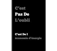 C'est pas de l'oubli, c'est de I économie d'énergie: Cahier amusant pour amis et famille - format A5 avec des lignes