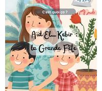 C'est quoi ça ? : l'Aïd El-Kebir: Une histoire sur le partage et la joie en famille
