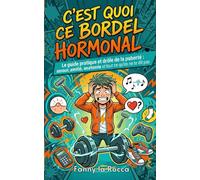 C'est quoi ce bordel hormonal ?: Le guide pratique et drôle de la puberté : amour, amitié, anatomie et tout ce qu'on ne te dit pas.