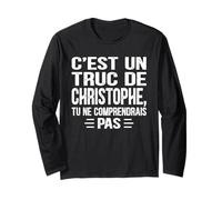 C'est un Truc De Christophe Tu ne comprendrais Christophe Long Sleeve T-Shirt