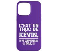 C'est un Truc De Kévin Tu ne comprendrais Funny Name Kévin Case for iPhone 15 Pro Max