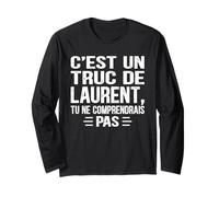 C'est un Truc De Laurent Tu ne comprendrais Name Laurent Long Sleeve T-Shirt