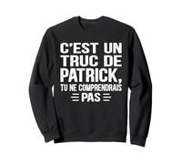 C'est un Truc De Patrick Tu ne comprendrais Name Patrick Sweatshirt