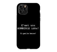 C'est une HORRIBLE idée! À quelle heure? - French Case for iPhone 11 Pro