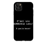 C'est une HORRIBLE idée! À quelle heure? - French Case for iPhone 11 Pro Max