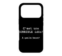 C'est une HORRIBLE idée! À quelle heure? - French Case for iPhone 17 Pro