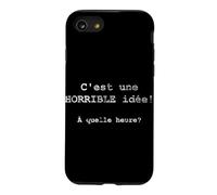 C'est une HORRIBLE idée! À quelle heure? - French Case for iPhone SE (2020) / 7/8