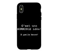 C'est une HORRIBLE idée! À quelle heure? - French Case for iPhone X/XS