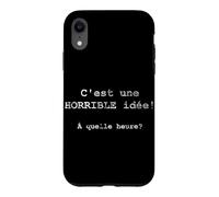 C'est une HORRIBLE idée! À quelle heure? - French Case for iPhone XR