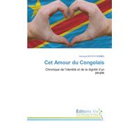 Cet Amour du Congolais: Chronique de l’identité et de la dignité d’un peuple