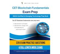 CET - Blockchain Fundamentals Exam Prep: 220 Updated Questions, 4 Full-Length Mock Exams, Proven Strategies, And Tips For ISACA Certified In Emerging Technology: Blockchain Fundamentals