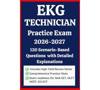 CET Certified EKG Technician 2026-2027 Practice Exam: 120 Questions + EKG Technician Test Prep: Master Your Exam Readiness with Scenario-Based ... Explanations, and NHA CET Certification Prep