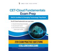 CET-Cloud Fundamentals Exam Prep: ISACA CET-Cloud Fundamentals Certification And Exam Prep With 220 Real Practice Questions, 4 Full-Length Mock Tests, And Clear Explanations For First-Time Success