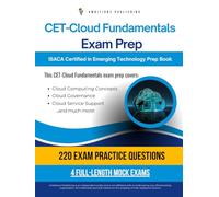 CET-Cloud Fundamentals Exam Prep: ISACA CET-Cloud Fundamentals Certification And Exam Prep With 220 Real Practice Questions, 4 Full-Length Mock Tests, And Clear Explanations For First-Time Success