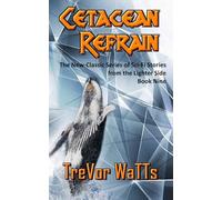 Cetacean Refrain: Sci-Fi Short Stories from the Lighter Side of a Dark Universe: Aliens + Whales = Sing-Song: 9 (New-Classic Sci-Fi)