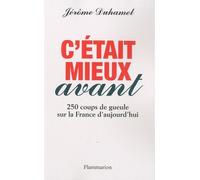 C'était mieux avant: 250 coups de gueule sur la France d'aujourd'hui
