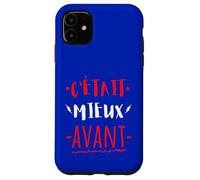 C'était Mieux AVANT Cadeau Anniversaire Mauvaise Humeur Case for iPhone 11