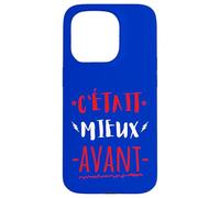 C'était Mieux AVANT Cadeau Anniversaire Mauvaise Humeur Case for iPhone 15 Pro
