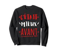 C'était Mieux AVANT Cadeau Anniversaire Mauvaise Humeur Sweatshirt