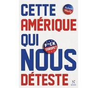 CETTE AM?RIQUE QUI NOUS D?TESTE: La comprendre pour mieux lui répondre